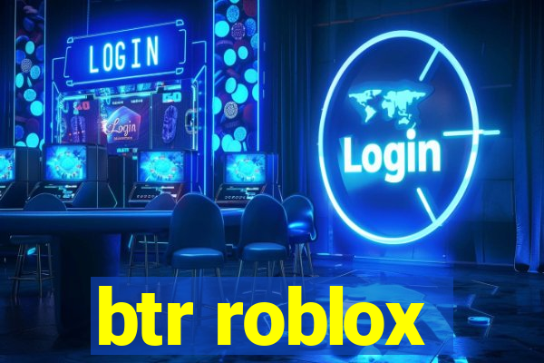 btr roblox